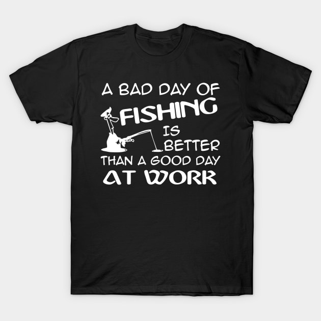 A Bad Day Of Fishing Is Better Than A Good Day At Work T-Shirt by Sigelgam31